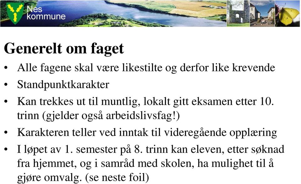 ) Karakteren teller ved inntak til videregående opplæring I løpet av 1. semester på 8.