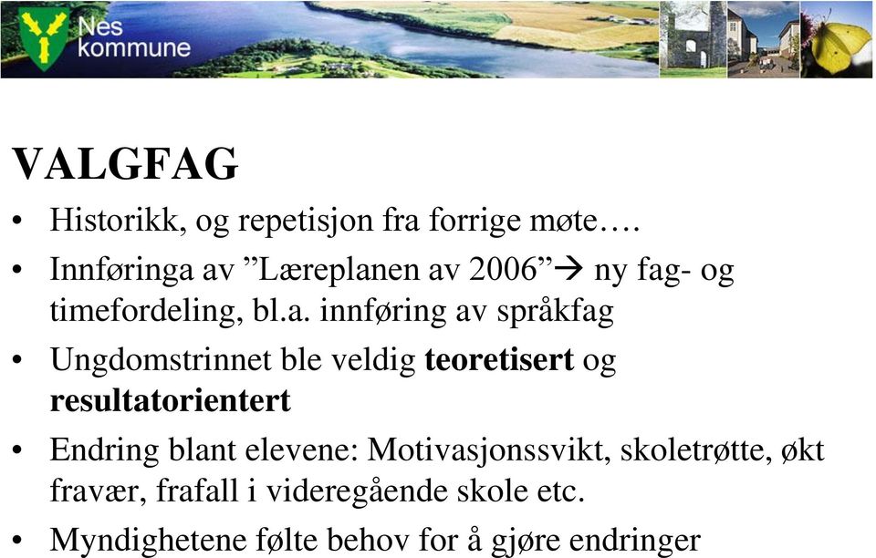 av Læreplanen av 2006 ny fag- og timefordeling, bl.a. innføring av språkfag