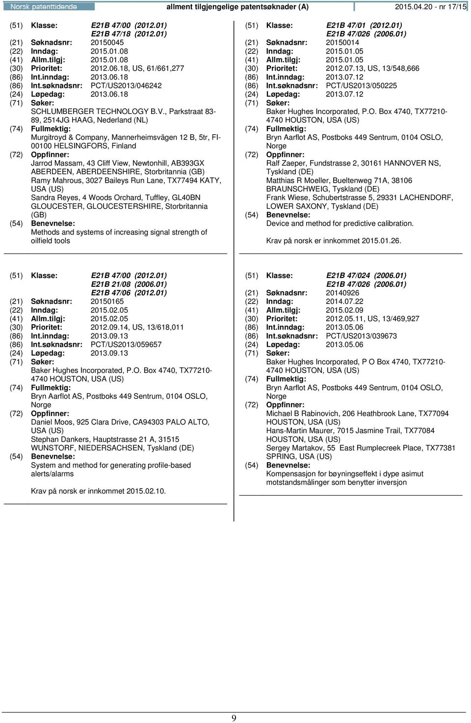 , Parkstraat 83-89, 2514JG HAAG, Nederland (NL) Murgitroyd & Company, Mannerheimsvägen 12 B, 5tr, FI- 00100 HELSINGFORS, Finland Jarrod Massam, 43 Cliff View, Newtonhill, AB393GX ABERDEEN,