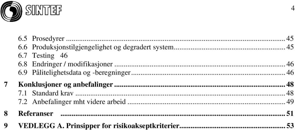 .. 46 7 Konklusjoner og anbefalinger... 48 7.1 Standard krav... 48 7.2 Anbefalinger mht videre arbeid.