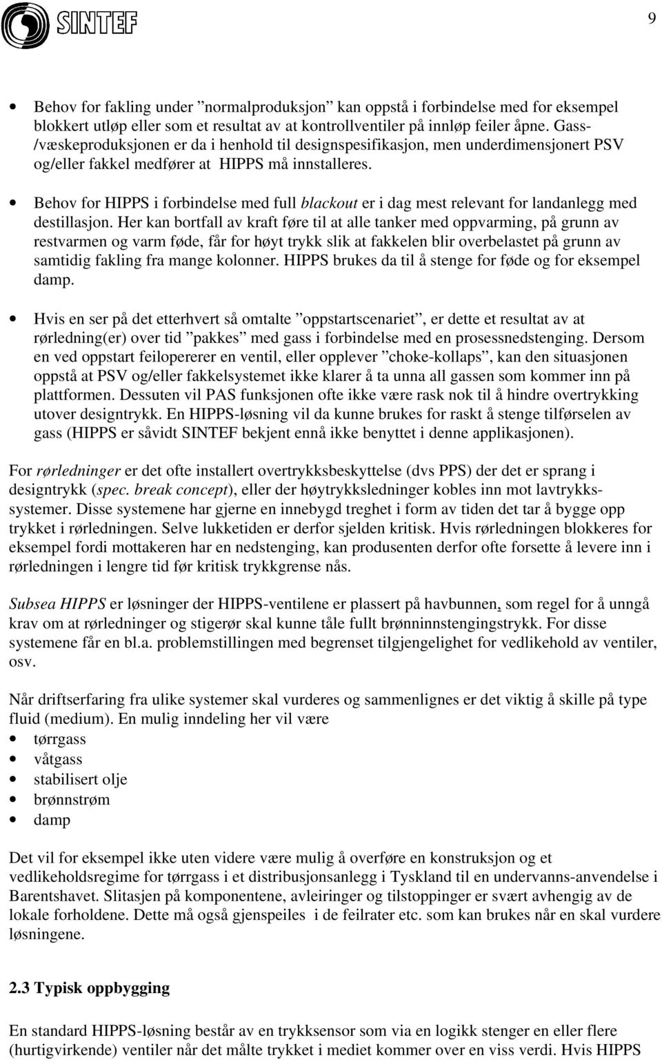 Behov for HIPPS i forbindelse med full blackout er i dag mest relevant for landanlegg med destillasjon.