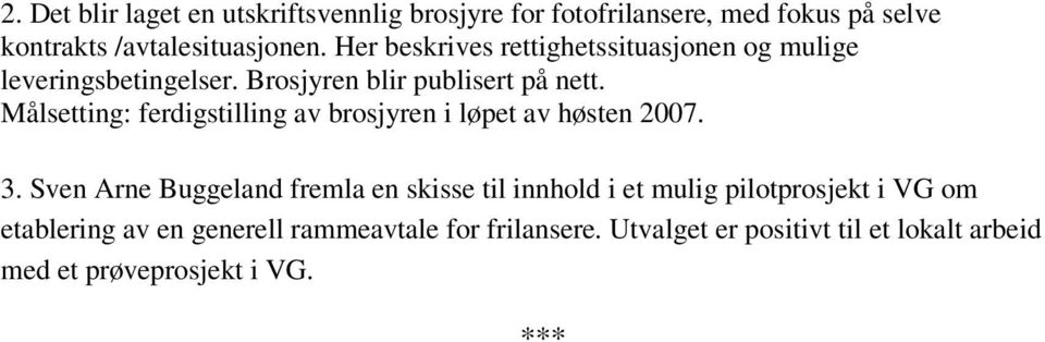 Målsetting: ferdigstilling av brosjyren i løpet av høsten 2007. 3.