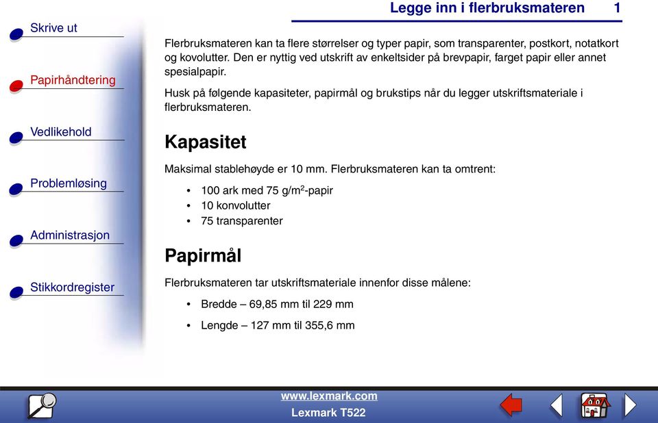 Husk på følgende kapasiteter, papirmål og brukstips når du legger utskriftsmateriale i flerbruksmateren.