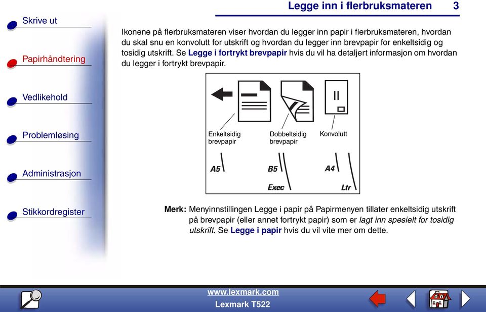 Se Legge i fortrykt brevpapir hvis du vil ha detaljert informasjon om hvordan du legger i fortrykt brevpapir.