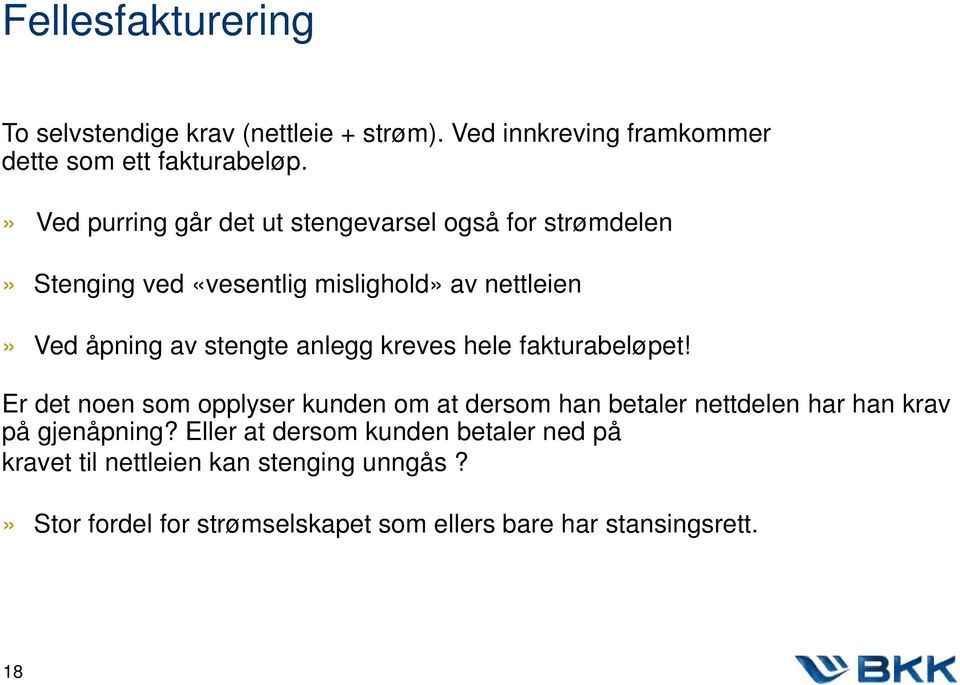 anlegg kreves hele fakturabeløpet! Er det noen som opplyser kunden om at dersom han betaler nettdelen har han krav på gjenåpning?