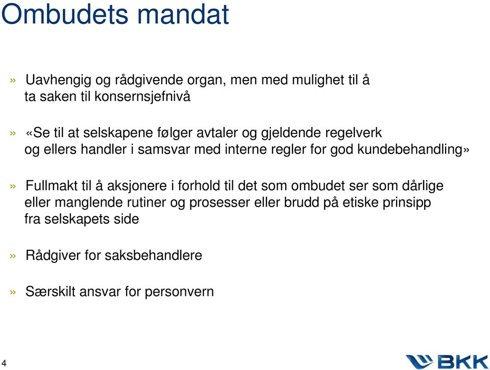 kundebehandling»» Fullmakt til å aksjonere i forhold til det som ombudet ser som dårlige eller manglende rutiner