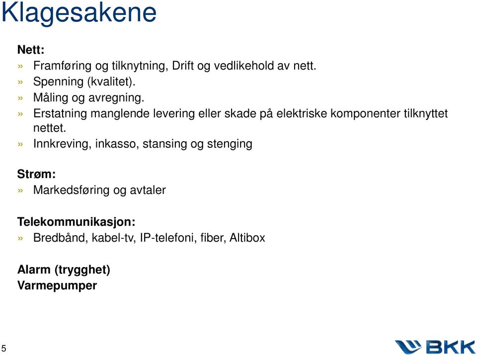 » Erstatning manglende levering eller skade på elektriske komponenter tilknyttet nettet.