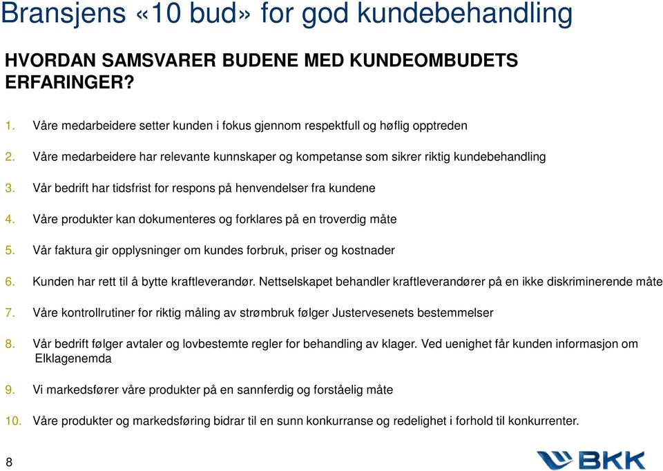 Våre produkter kan dokumenteres og forklares på en troverdig måte 5. Vår faktura gir opplysninger om kundes forbruk, priser og kostnader 6. Kunden har rett til å bytte kraftleverandør.