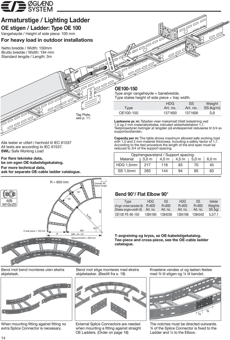 For more technical data, ask for separate OE-cable ladder catalogue. Tag Plate, see p. 11. OE100-1 Type angir vangehøyde + banebredde. Type states height of side piece + tray width.