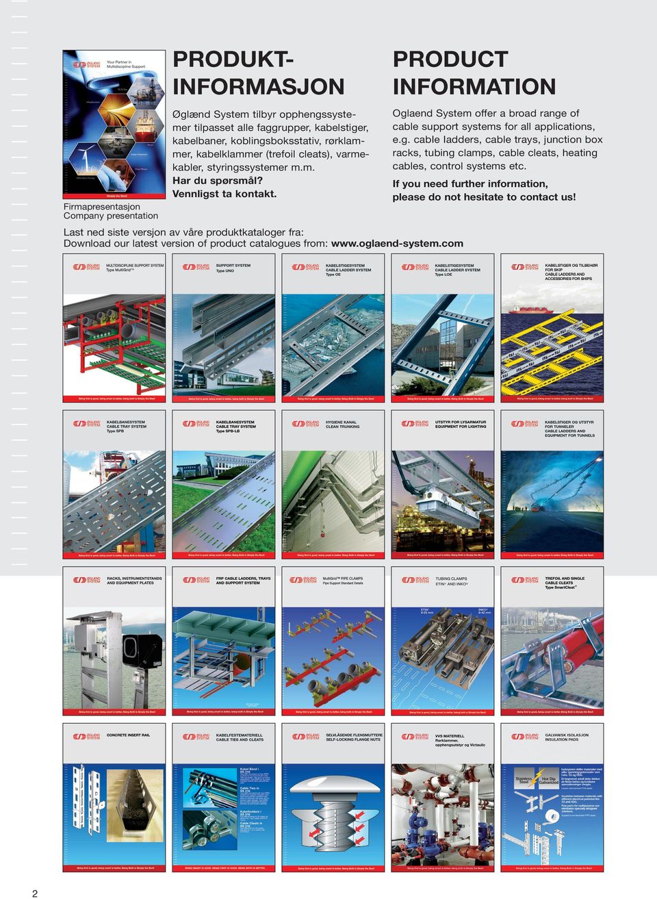 Oglaend System offer a broad range of cable support systems for all applications, e.g. cabie Iadders, cable trays, junction box racks, tubing clamps, cable cleats, heating cables, control systems etc.
