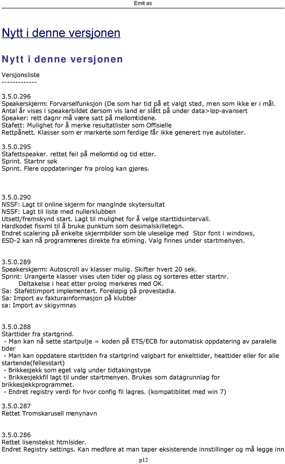 Stafett: Mulighet for å merke resultatlister som Offisielle Rettpånett. Klasser som er markerte som ferdige får ikke generert nye autolister. 3.5.0.295 Stafettspeaker.