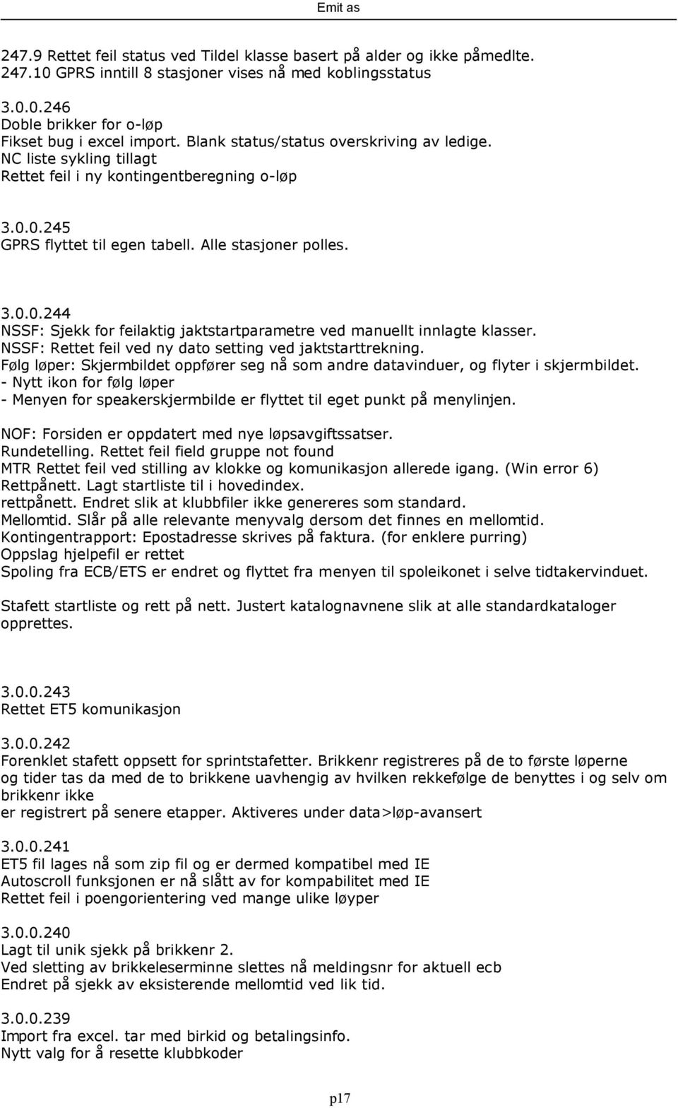 NSSF: Rettet feil ved ny dato setting ved jaktstarttrekning. Følg løper: Skjermbildet oppfører seg nå som andre datavinduer, og flyter i skjermbildet.