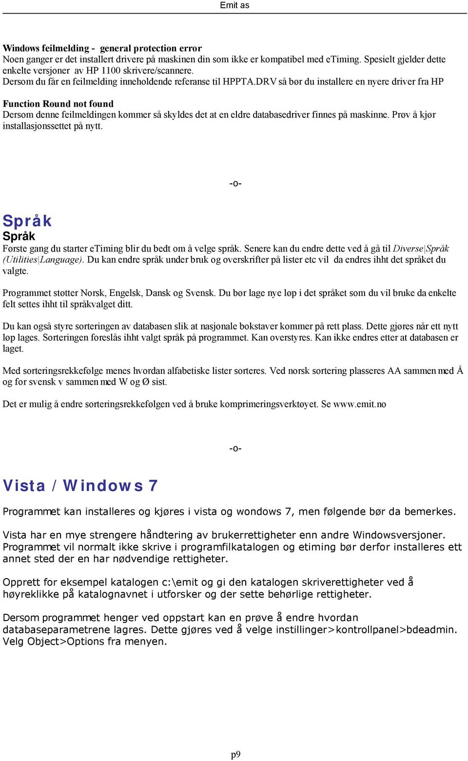 DRV så bør du installere en nyere driver fra HP Function Round not found Dersom denne feilmeldingen kommer så skyldes det at en eldre databasedriver finnes på maskinne.