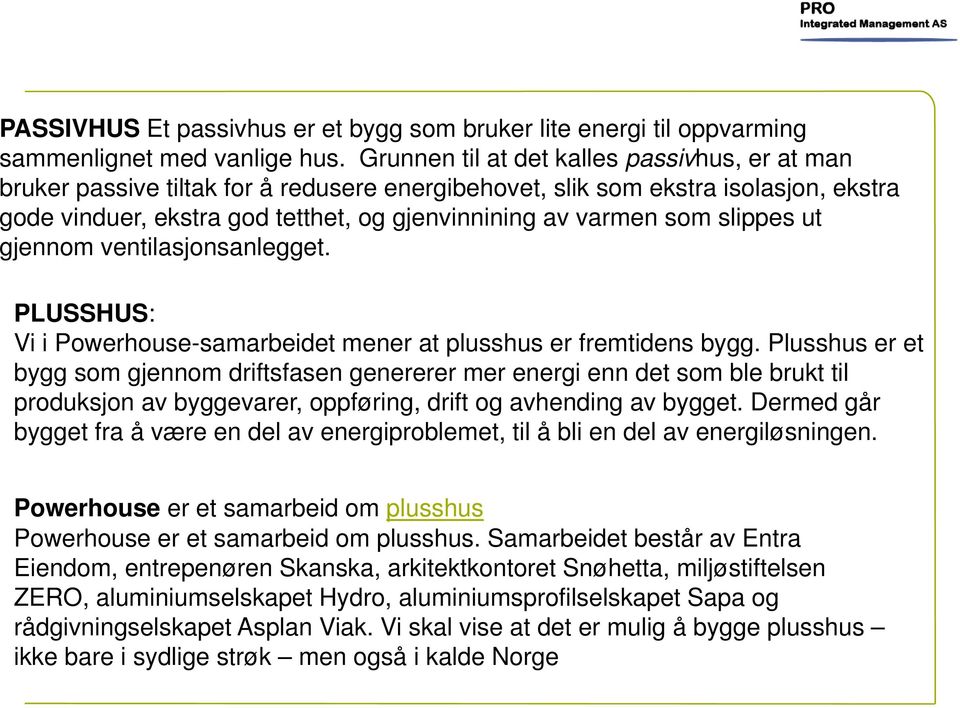 slippes ut gjennom ventilasjonsanlegget. PLUSSHUS: Vi i Powerhouse-samarbeidet mener at plusshus er fremtidens bygg.