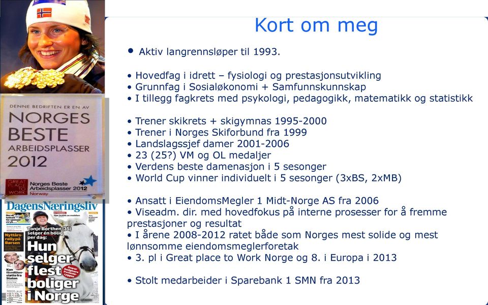 skikrets + skigymnas 1995-2000 Trener i Norges Skiforbund fra 1999 Landslagssjef damer 2001-2006 23 (25?