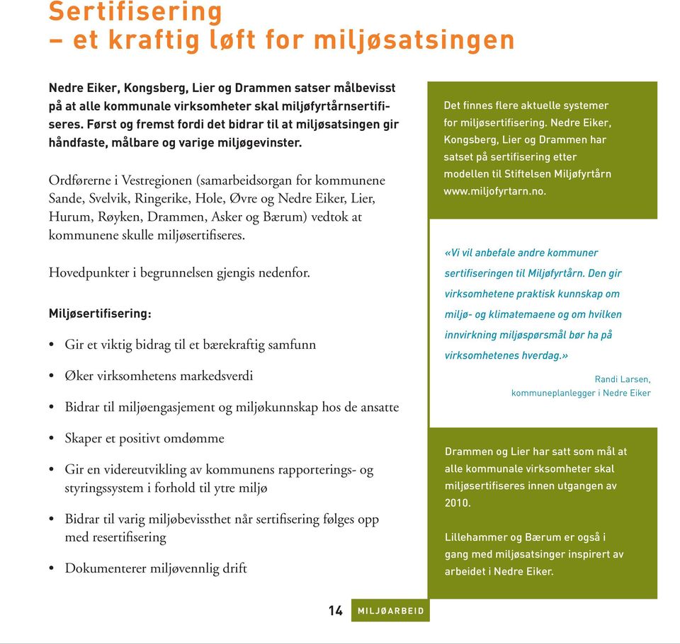 Ordførerne i Vestregionen (samarbeidsorgan for kommunene Sande, Svelvik, Ringerike, Hole, Øvre og Nedre Eiker, Lier, Hurum, Røyken, Drammen, Asker og Bærum) vedtok at kommunene skulle