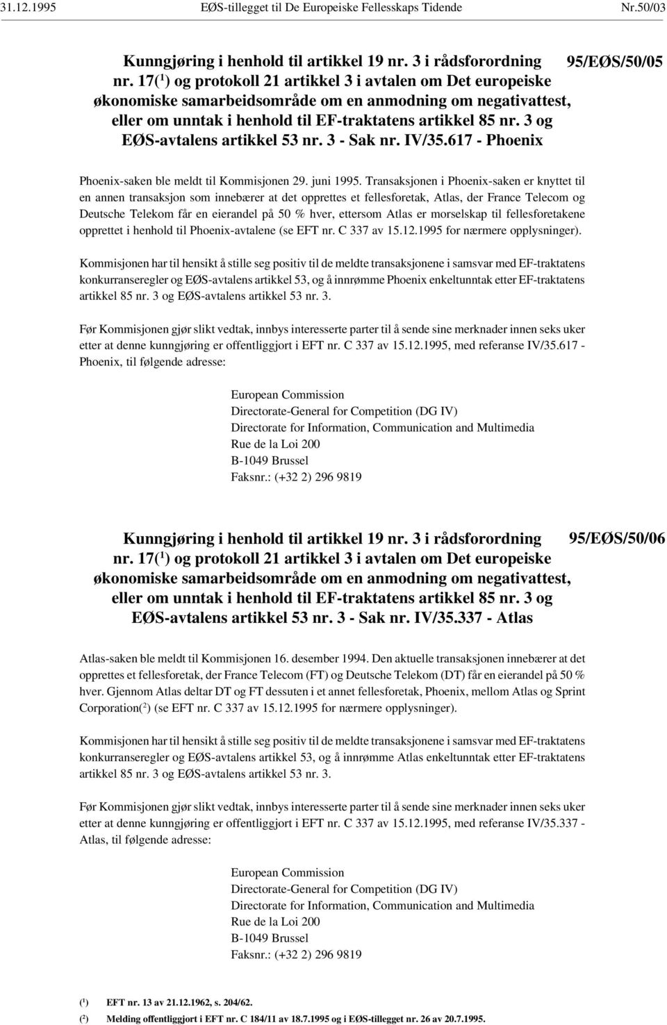 3 og EØS-avtalens artikkel 53 nr. 3 - Sak nr. IV/35.617 - Phoenix Phoenix-saken ble meldt til Kommisjonen 29. juni 1995.