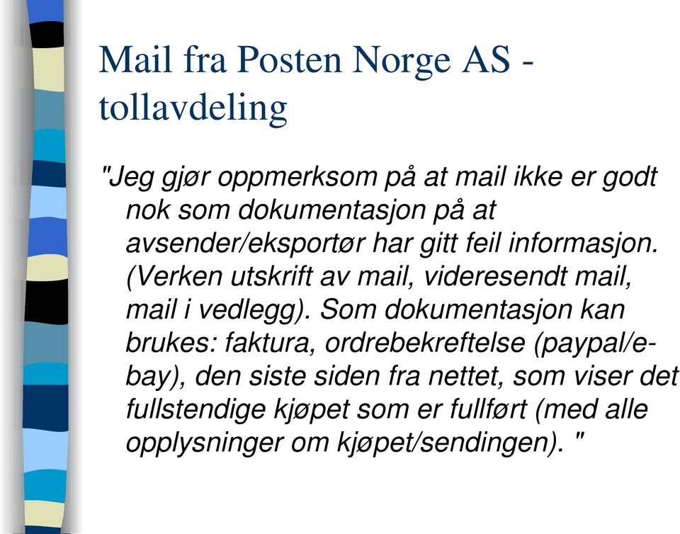 (Verken utskrift av mail, videresendt mail, mail i vedlegg).