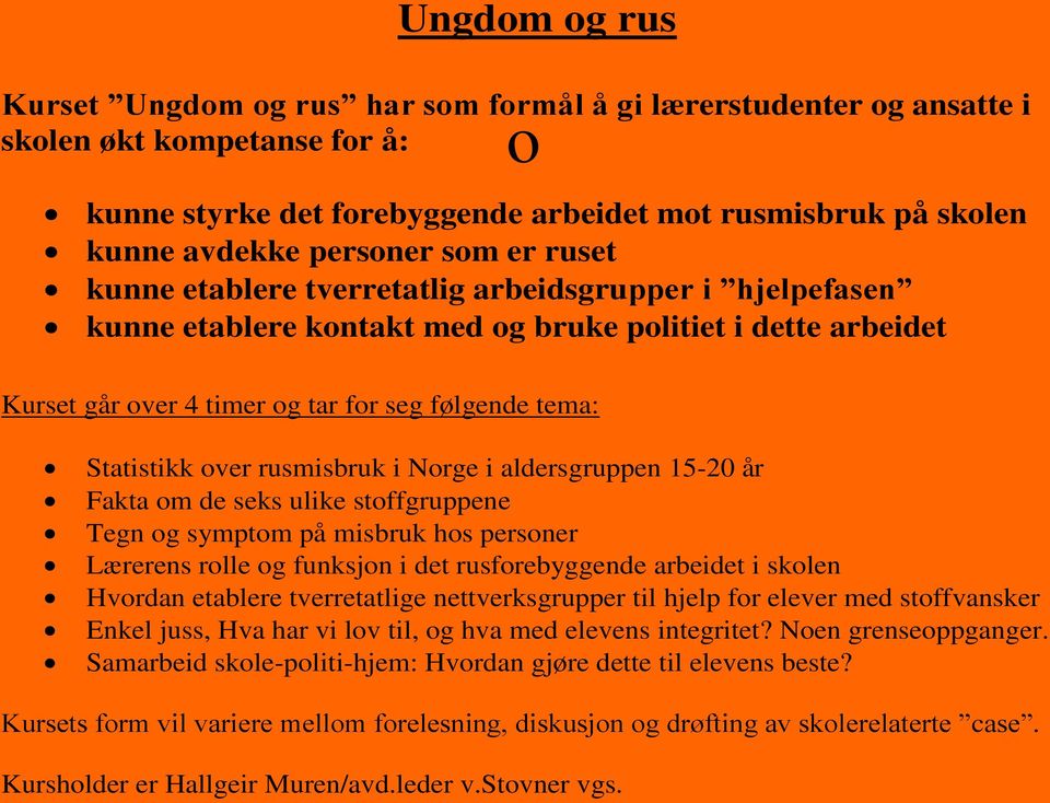 Statistikk over rusmisbruk i Norge i aldersgruppen 15-20 år Fakta om de seks ulike stoffgruppene Tegn og symptom på misbruk hos personer Lærerens rolle og funksjon i det rusforebyggende arbeidet i