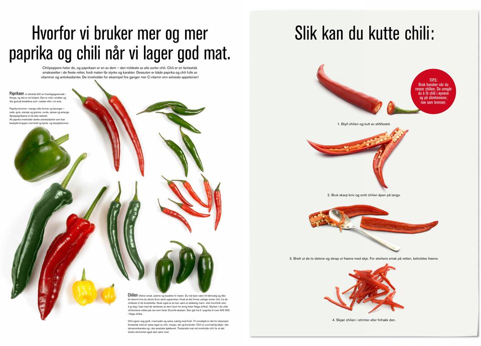 Spisspaprikaene er de aller søteste. All paprika inneholder sterke antioksidanter som kan beskytte kroppen mot kreft og hjerte- og karsykdommer.