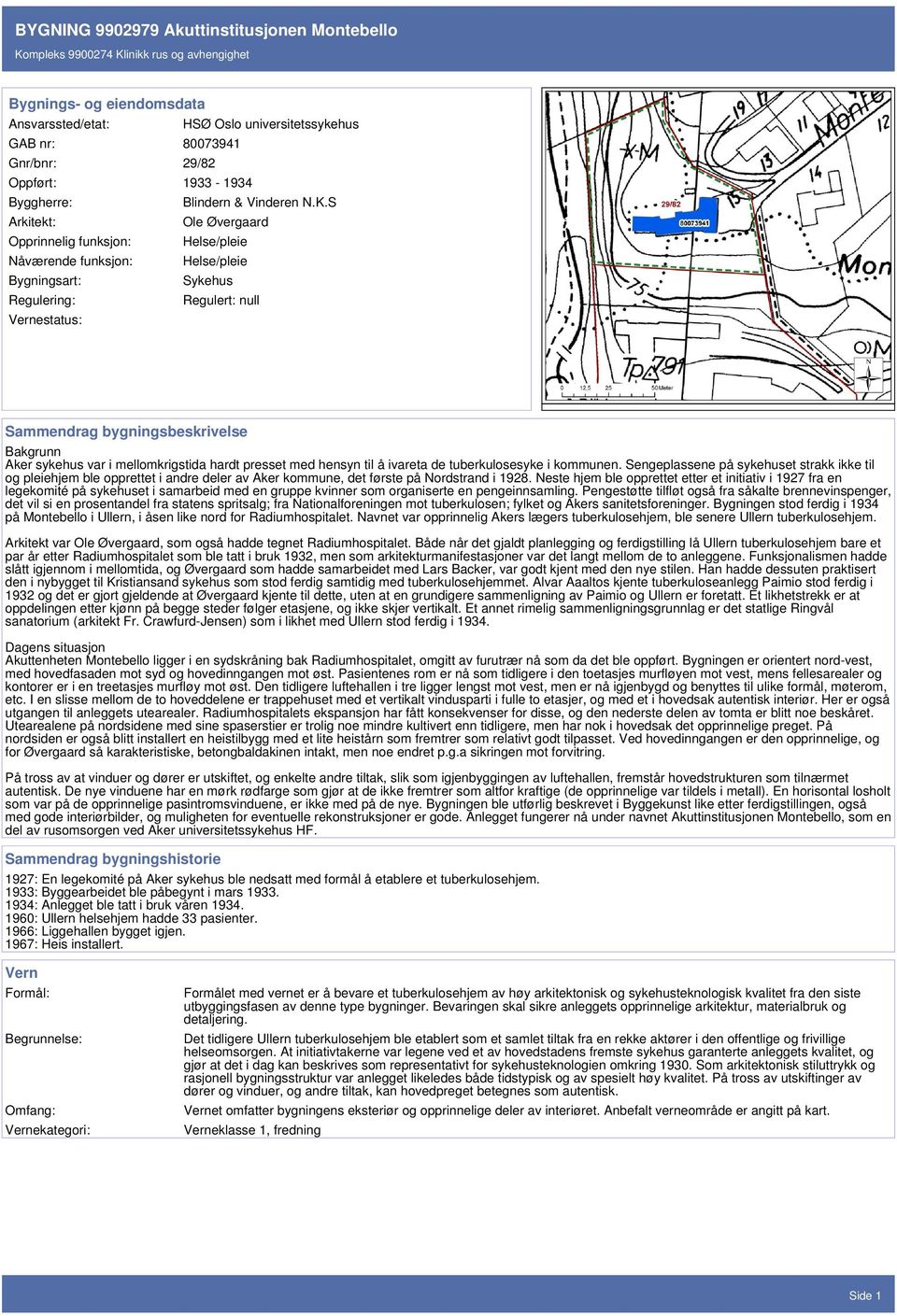 S Arkitekt: Ole Øvergaard Opprinnelig funksjon: Helse/pleie Nåværende funksjon: Helse/pleie Bygningsart: Sykehus Regulering: Regulert: null Vernestatus: Sammendrag bygningsbeskrivelse Bakgrunn Aker