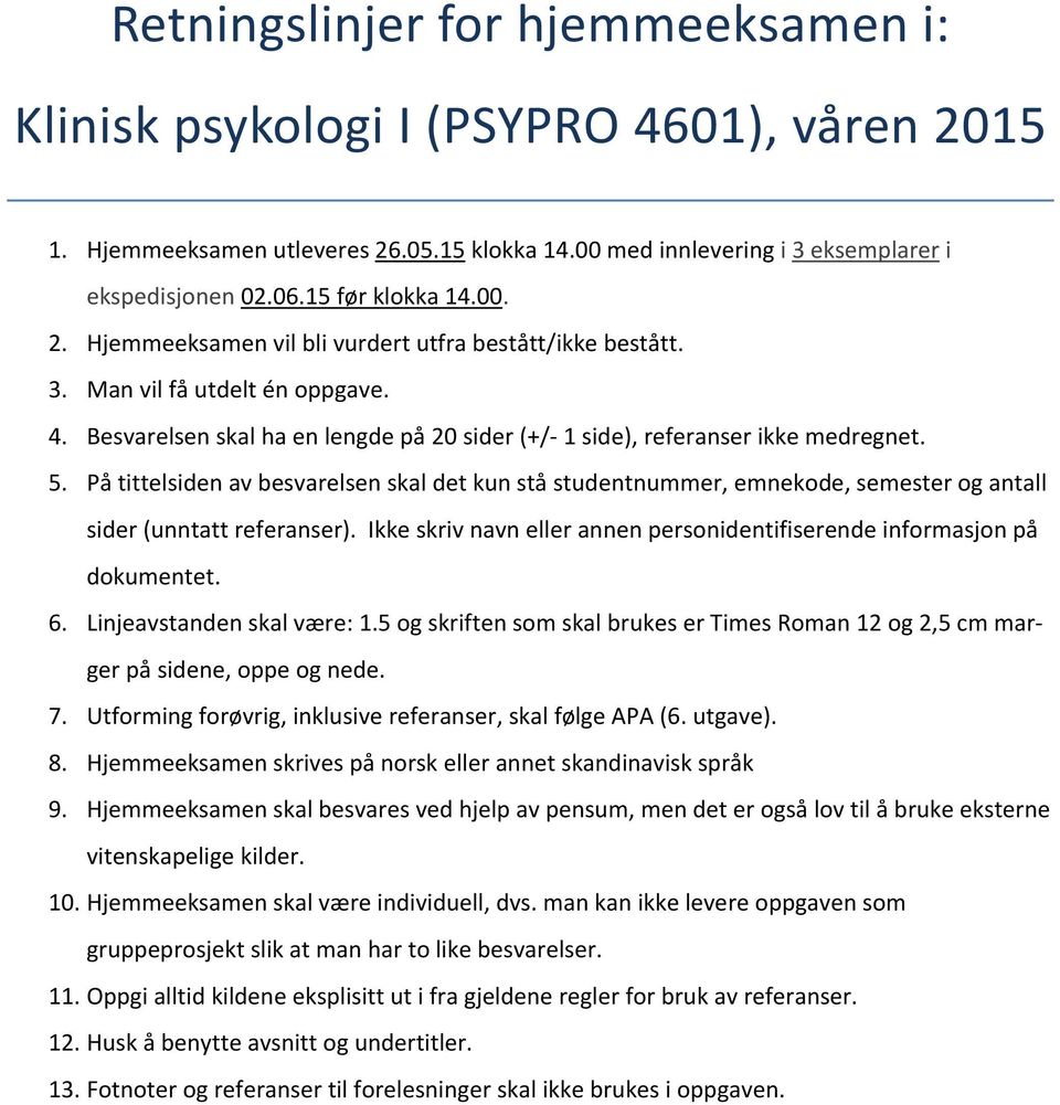 5. På tittelsiden av besvarelsen skal det kun stå studentnummer, emnekode, semester og antall sider (unntatt referanser). Ikke skriv navn eller annen personidentifiserende informasjon på dokumentet.