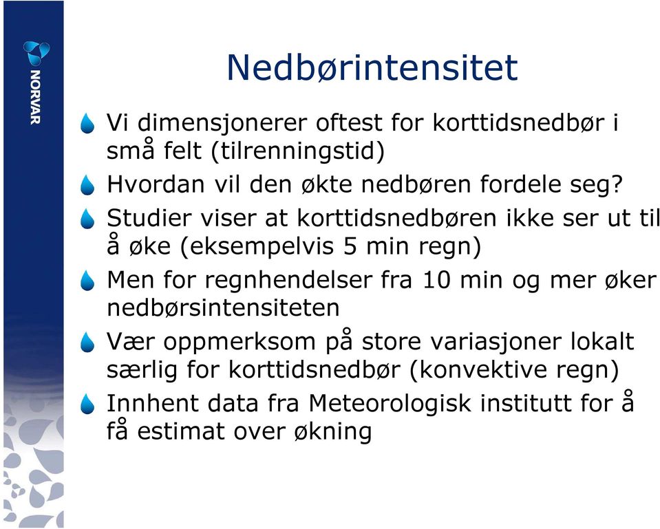 Studier viser at korttidsnedbøren ikke ser ut til å øke (eksempelvis 5 min regn) Men for regnhendelser fra