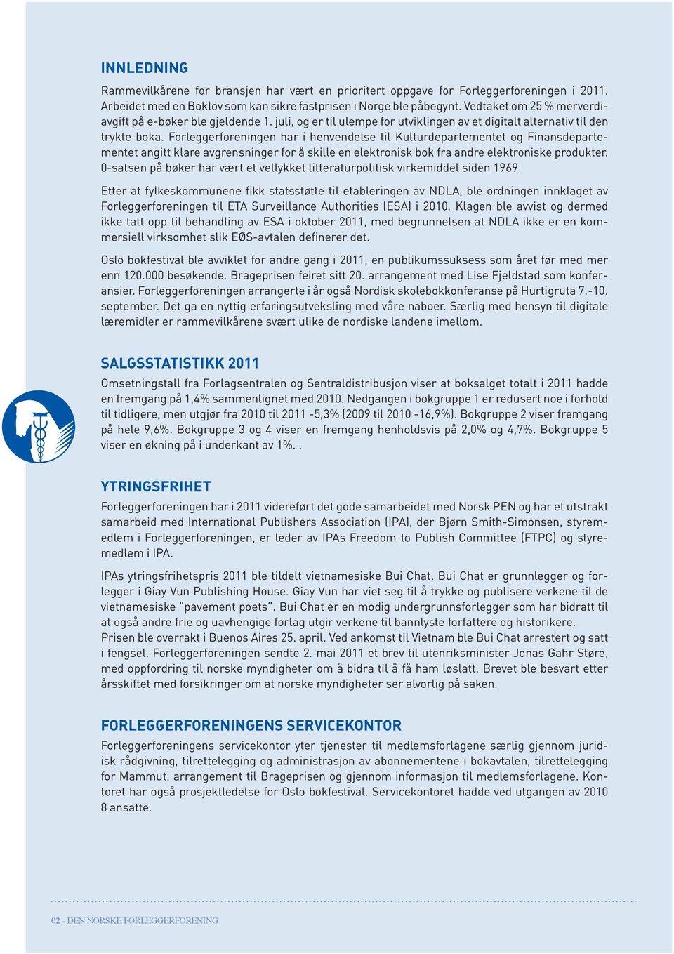 Forleggerforeningen har i henvendelse til Kulturdepartementet og Finansdepartementet angitt klare avgrensninger for å skille en elektronisk bok fra andre elektroniske produkter.