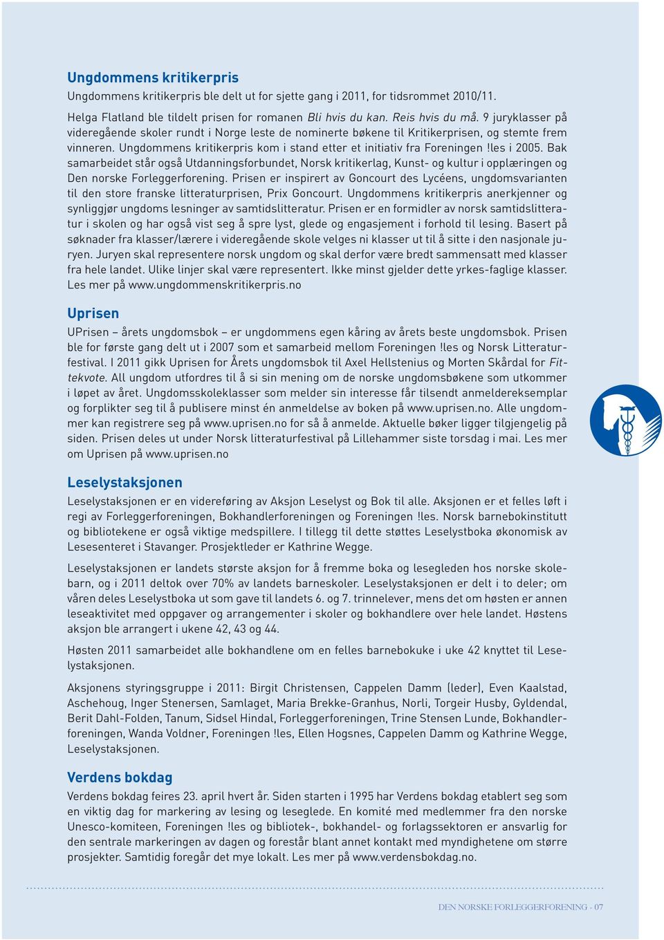 les i 2005. Bak samarbeidet står også Utdanningsforbundet, Norsk kritikerlag, Kunst- og kultur i opplæringen og Den norske Forleggerforening.