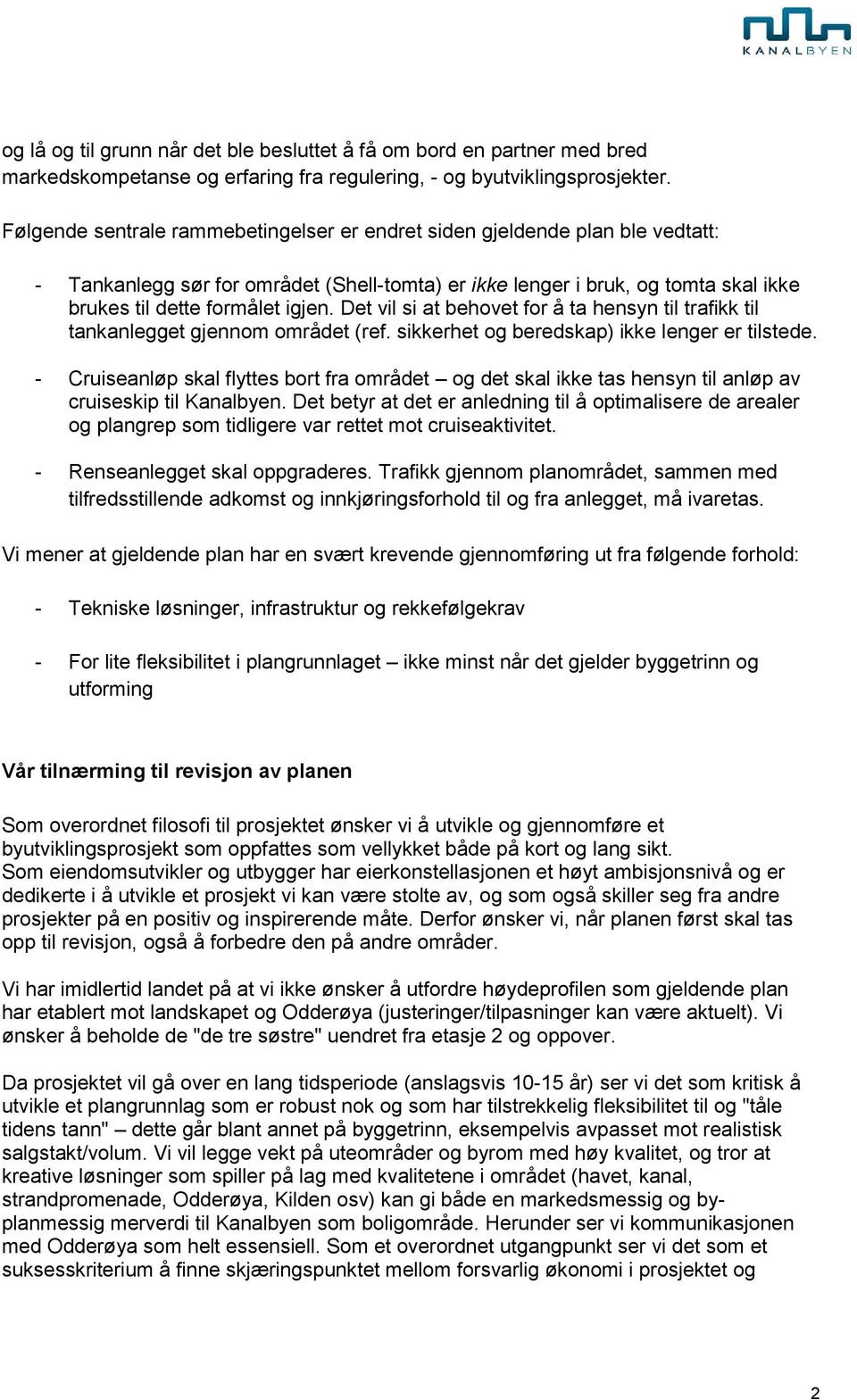 Det vil si at behovet for å ta hensyn til trafikk til tankanlegget gjennom området (ref. sikkerhet og beredskap) ikke lenger er tilstede.