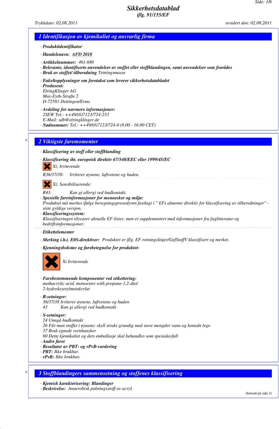 sikkerhetsdatabladet Produsent: ElringKlinger AG Max-Eyth-Straße 2 D-72581 Dettingen/Erms Avdeling for nærmere informasjoner: 2SEW Tel.: ++49/(0)7123/724-253 E-Mail: sdb@elringklinger.