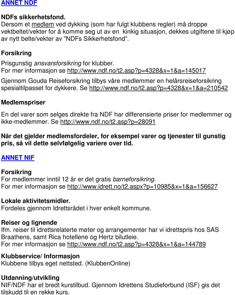 Sikkerhetsfond. Forsikring Prisgunstig ansvarsforsikring for klubber. For mer informasjon se http://www.ndf.no/t2.asp?