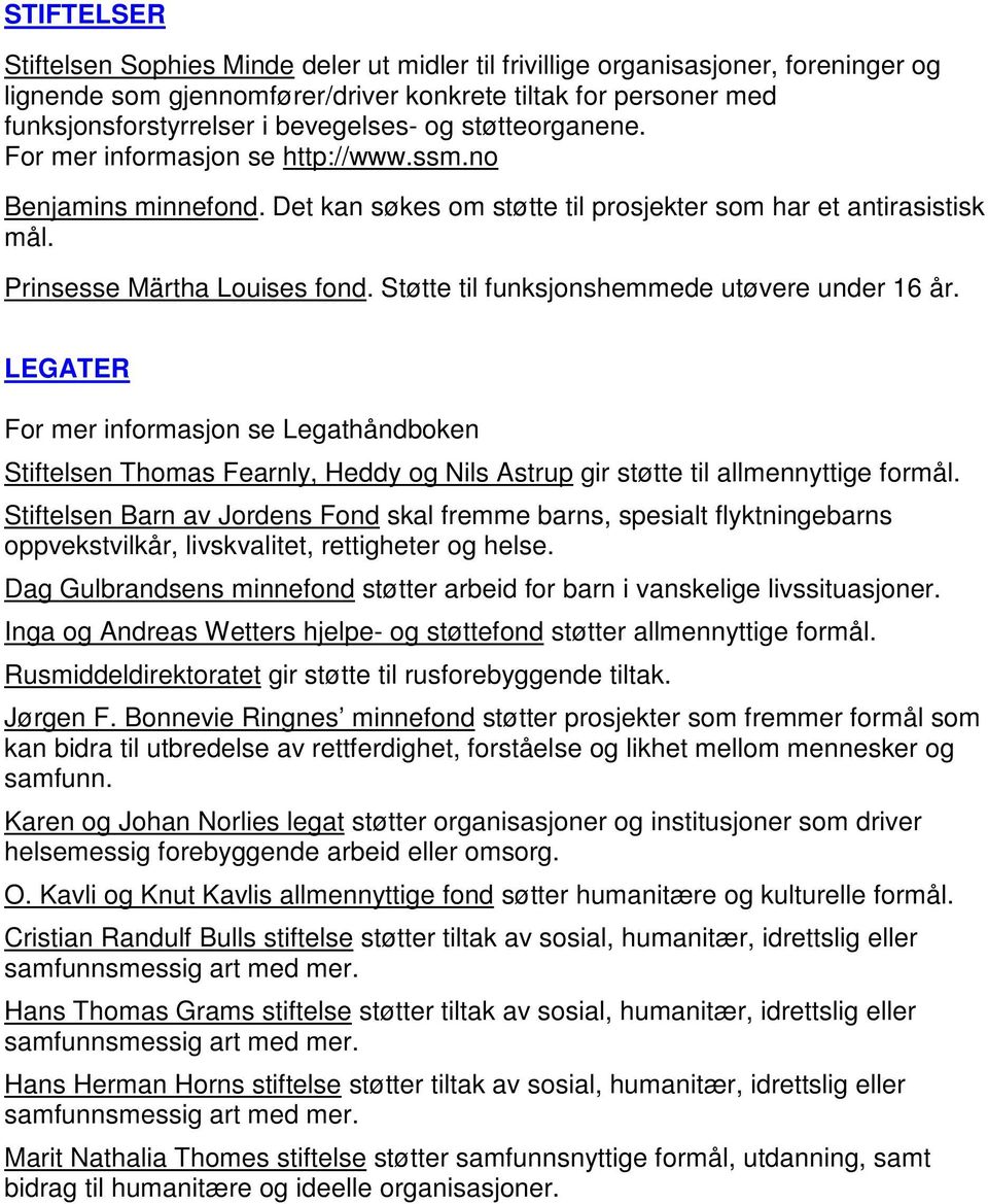 Støtte til funksjonshemmede utøvere under 16 år. LEGATER For mer informasjon se Legathåndboken Stiftelsen Thomas Fearnly, Heddy og Nils Astrup gir støtte til allmennyttige formål.