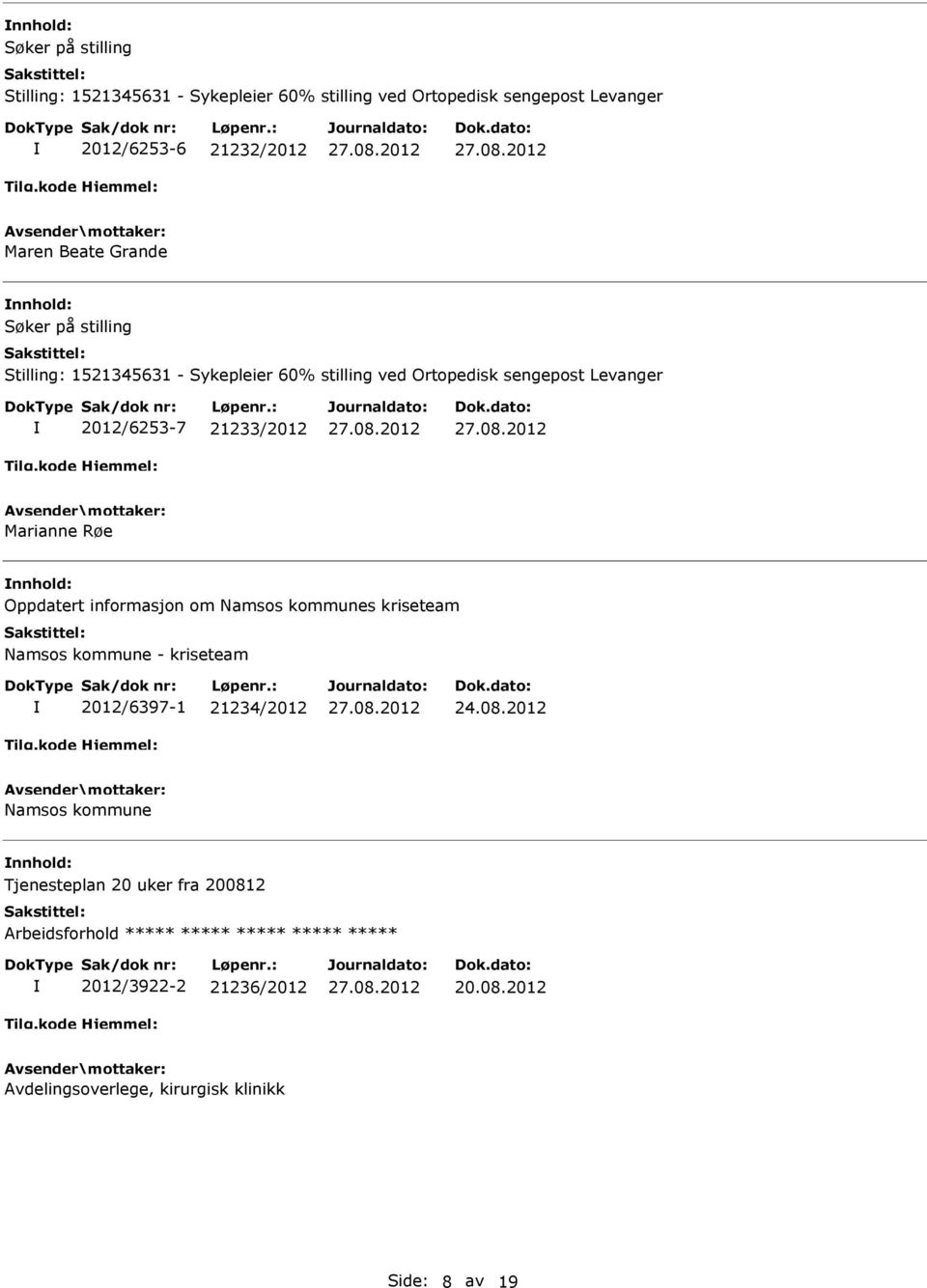 21233/2012 Marianne Røe Oppdatert informasjon om Namsos kommunes kriseteam Namsos kommune - kriseteam 2012/6397-1 21234/2012 24.