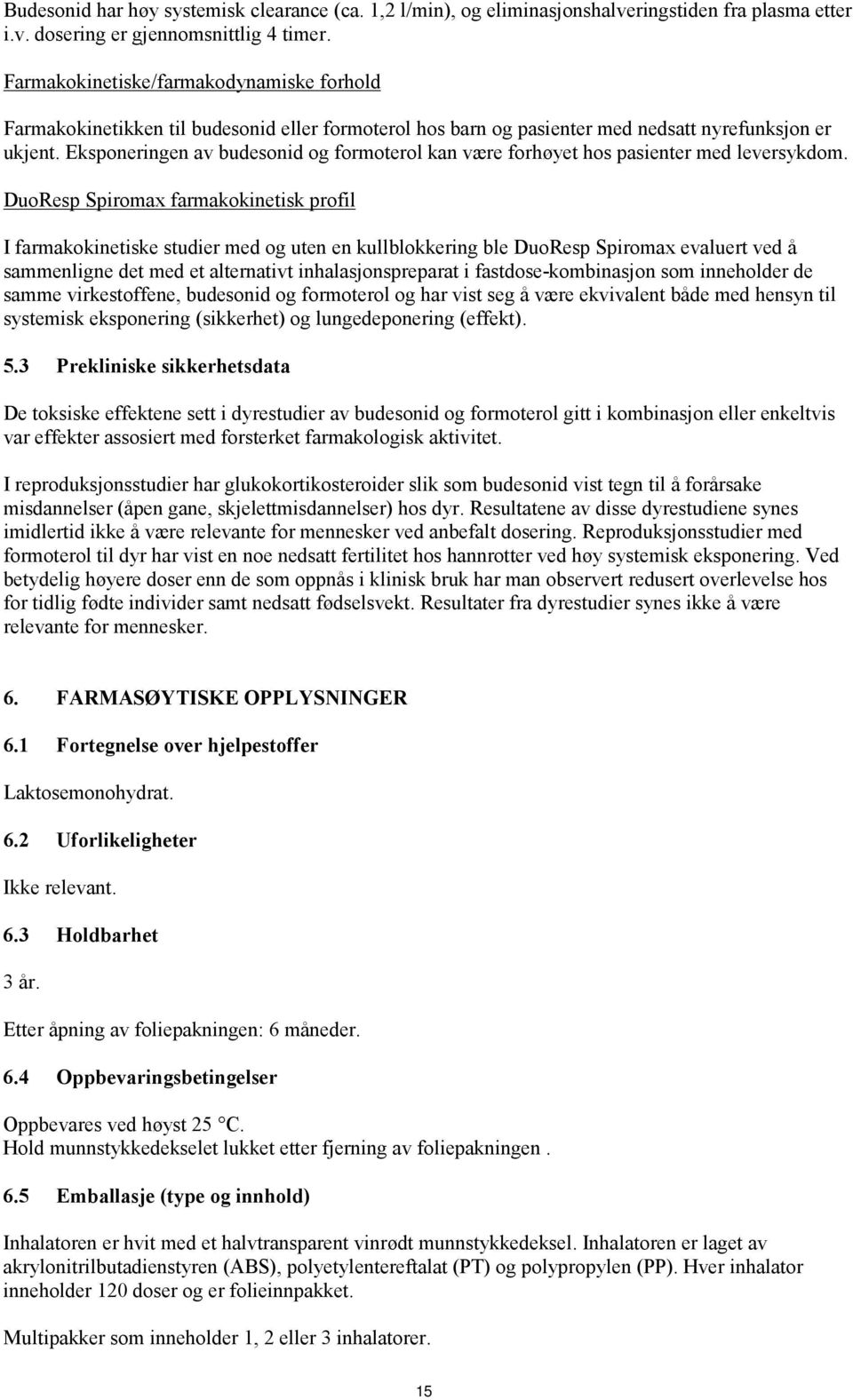 Eksponeringen av budesonid og formoterol kan være forhøyet hos pasienter med leversykdom.