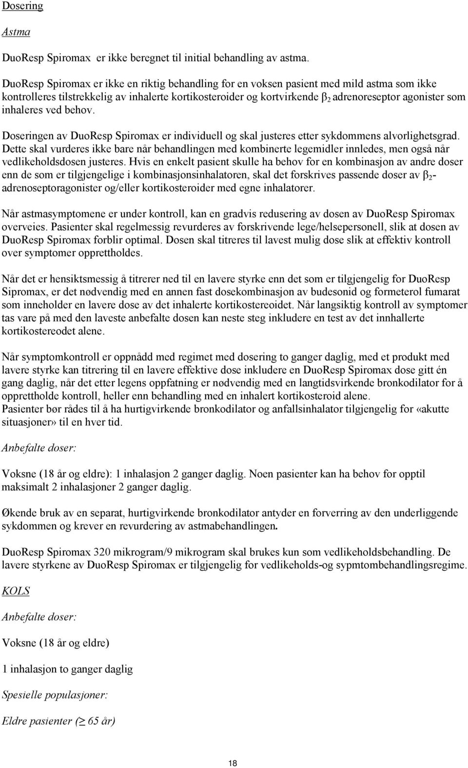 inhaleres ved behov. Doseringen av DuoResp Spiromax er individuell og skal justeres etter sykdommens alvorlighetsgrad.