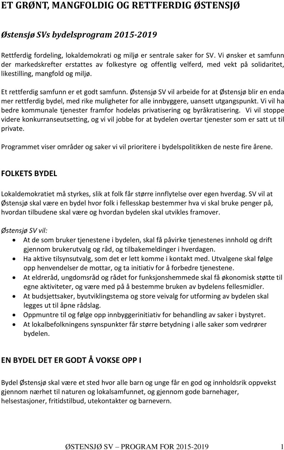 Østensjø SV vil arbeide for at Østensjø blir en enda mer rettferdig bydel, med rike muligheter for alle innbyggere, uansett utgangspunkt.