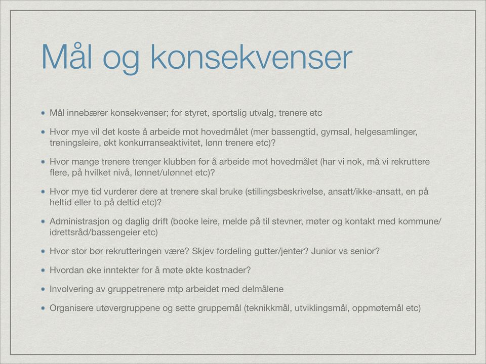 Hvor mye tid vurderer dere at trenere skal bruke (stillingsbeskrivelse, ansatt/ikke-ansatt, en på heltid eller to på deltid etc)?