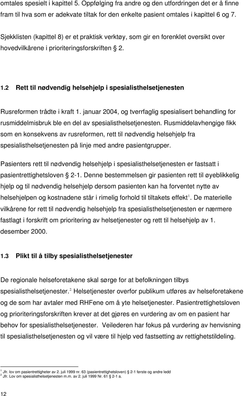 2 Rett til nødvendig helsehjelp i spesialisthelsetjenesten Rusreformen trådte i kraft 1.