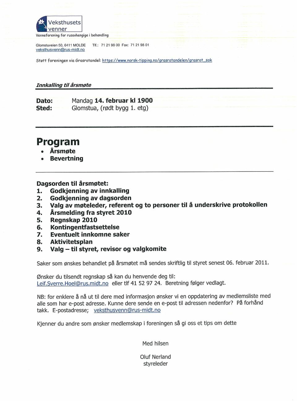 Godkjenning av innkalling 2. Godkjenning av dagsorden 3. Valg av møteleder, referent og to personer til å underskrive protokollen 4. Årsmelding fra styret 2010 5. Regnskap 2010 6.