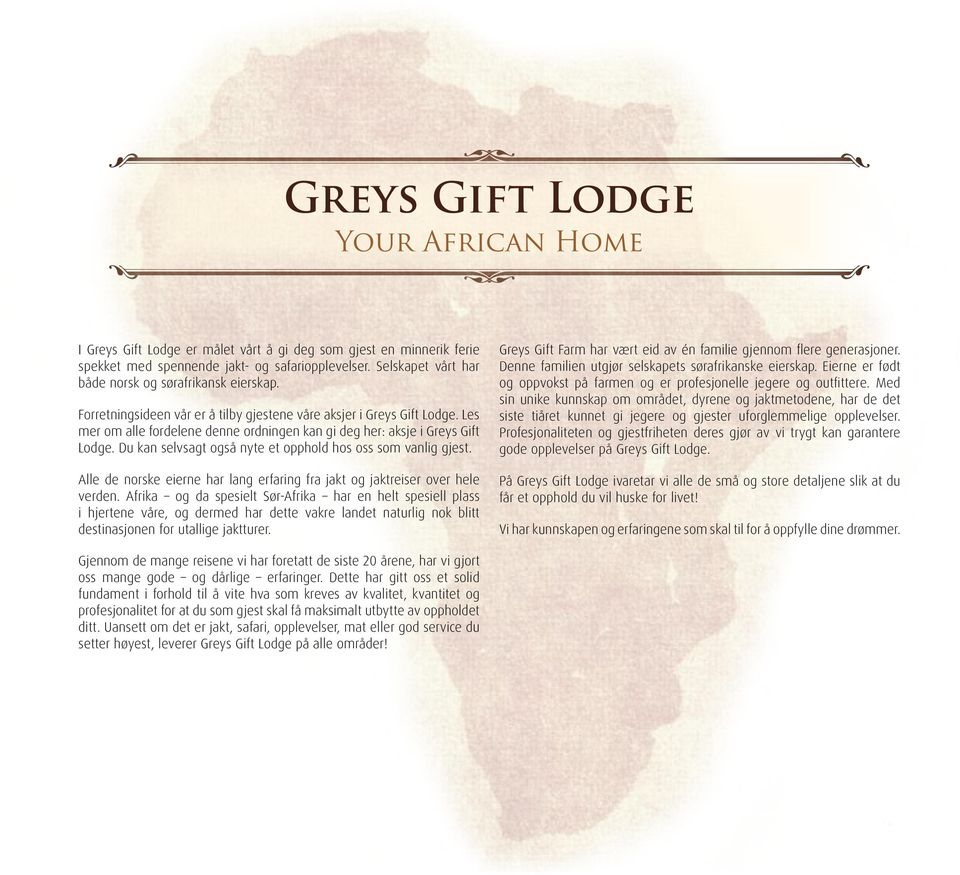 Les mer om alle fordelene denne ordningen kan gi deg her: aksje i Greys Gift Lodge. Du kan selvsagt også nyte et opp hold hos oss som vanlig gjest.