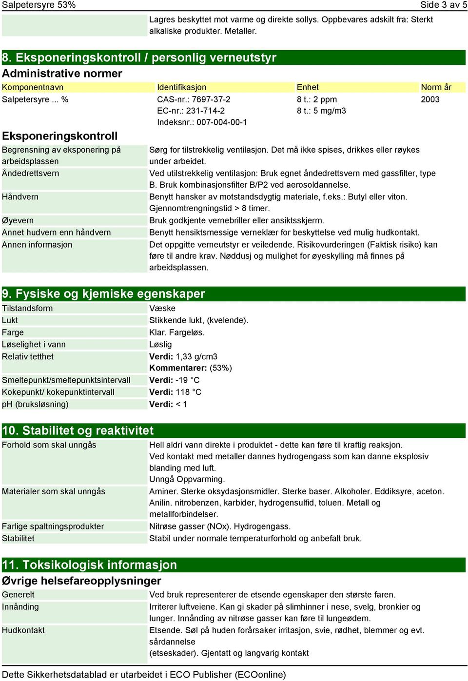 : 007-004-00-1 Eksponeringskontroll Begrensning av eksponering på arbeidsplassen Åndedrettsvern Håndvern Øyevern Annet hudvern enn håndvern Annen informasjon 9.