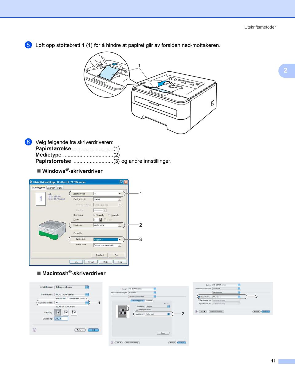 1 2 f Velg følgende fra skriverdriveren: Papirstørrelse...(1) Medietype.