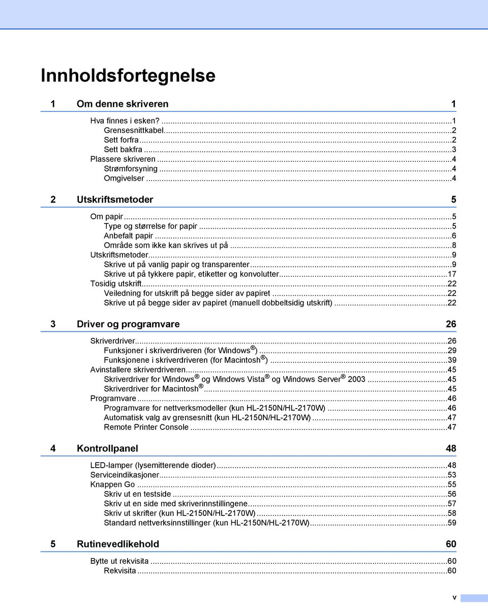 ..9 Skrive ut på tykkere papir, etiketter og konvolutter...17 Tosidig utskrift...22 Veiledning for utskrift på begge sider av papiret.