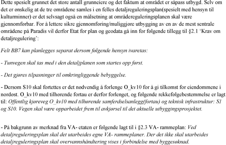 gjennomførbar. For å lettere sikre gjennomføring/muliggjøre utbygging av en av de mest sentrale områdene på Paradis vil derfor Etat for plan og geodata gå inn for følgende tillegg til 2.