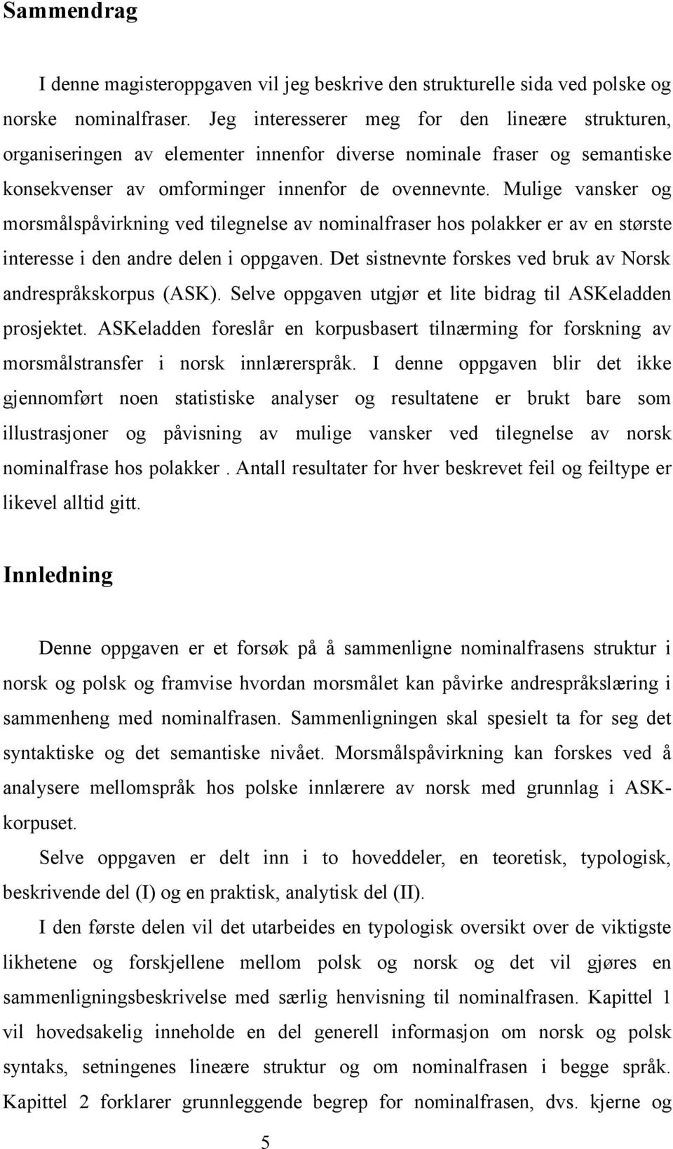 Mulige vansker og morsmålspåvirkning ved tilegnelse av nominalfraser hos polakker er av en største interesse i den andre delen i oppgaven.