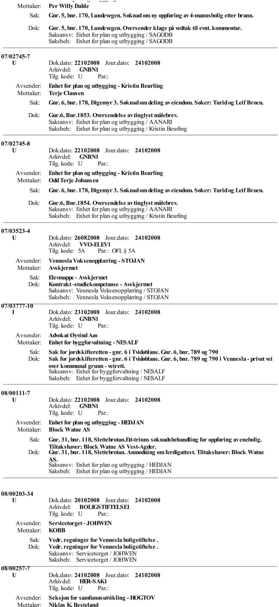 dato: Enhet for plan og utbygging - Kristin Beurling Terje Clausen Gnr. 6, bnr. 178, Digemyr 3. Søknad om deling av eiendom. Søker: Turid og Leif Broen. Gnr.6, Bnr.1853.