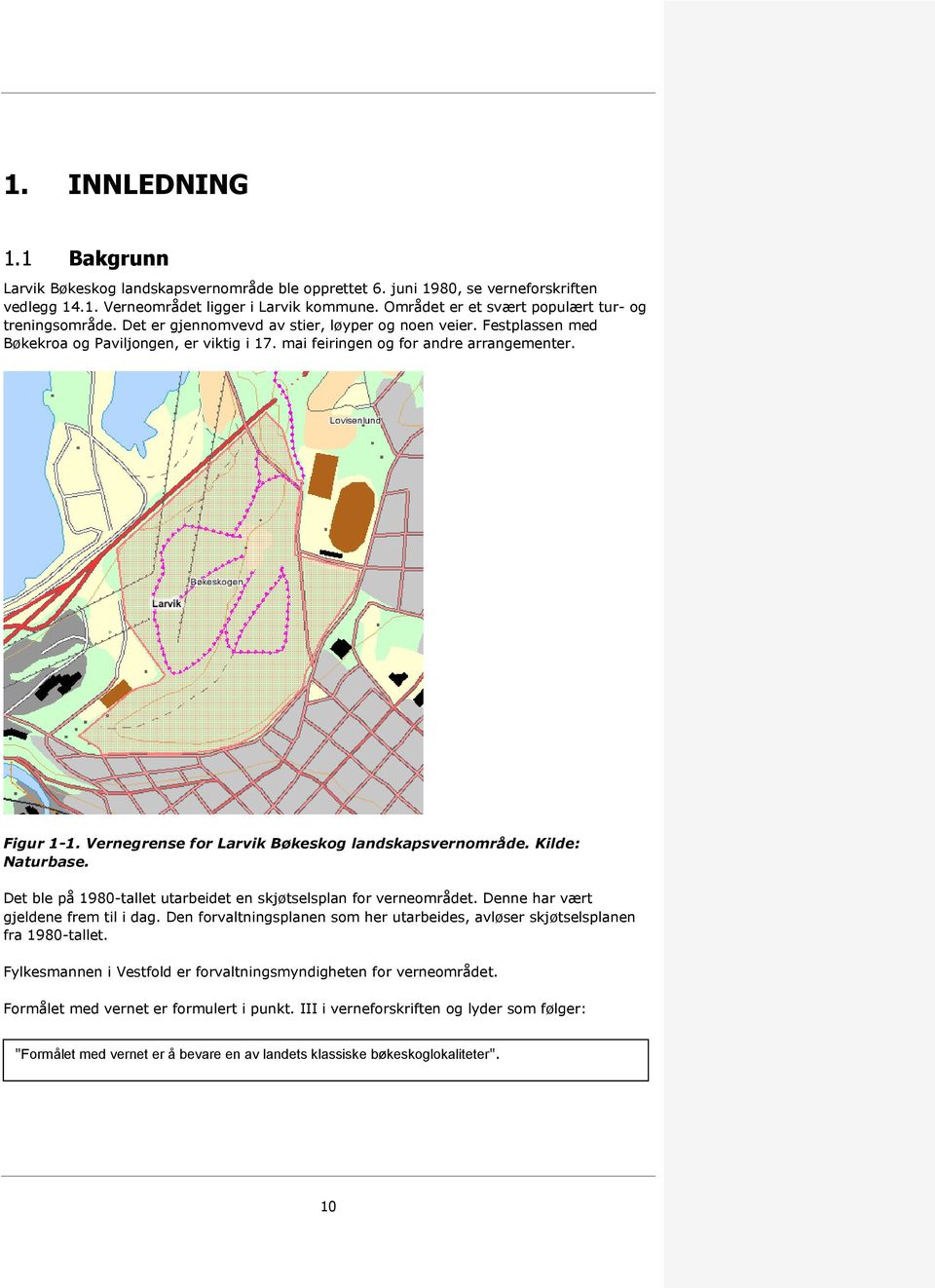 mai feiringen og for andre arrangementer. Figur 1-1. Vernegrense for Larvik Bøkeskog landskapsvernområde. Kilde: Naturbase. Det ble på 1980-tallet utarbeidet en skjøtselsplan for verneområdet.