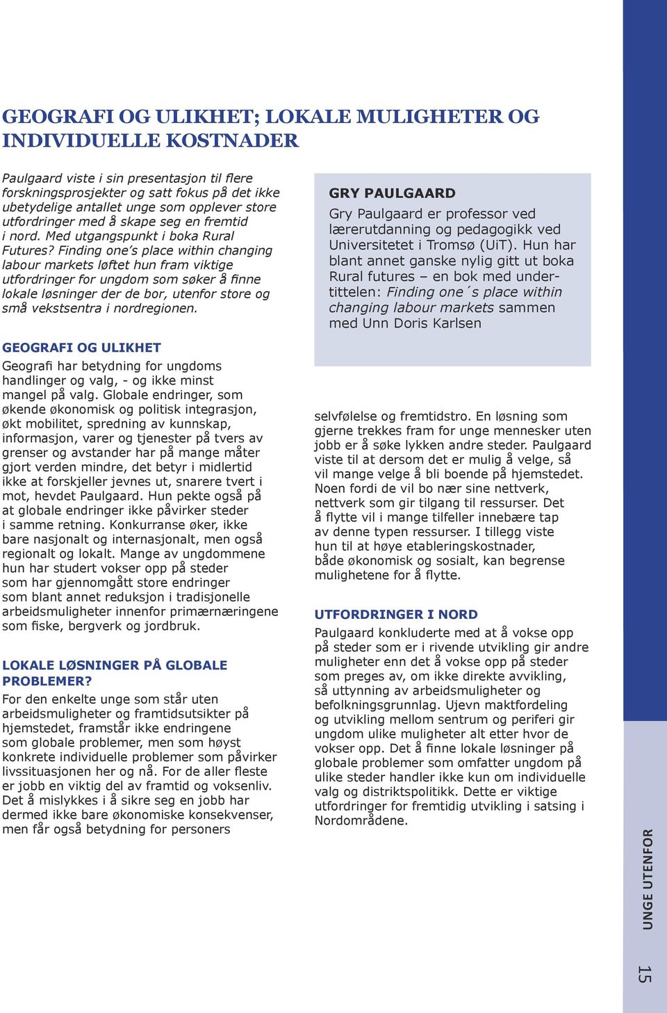 Finding one s place within changing labour markets løftet hun fram viktige utfordringer for ungdom som søker å finne lokale løsninger der de bor, utenfor store og små vekstsentra i nordregionen.