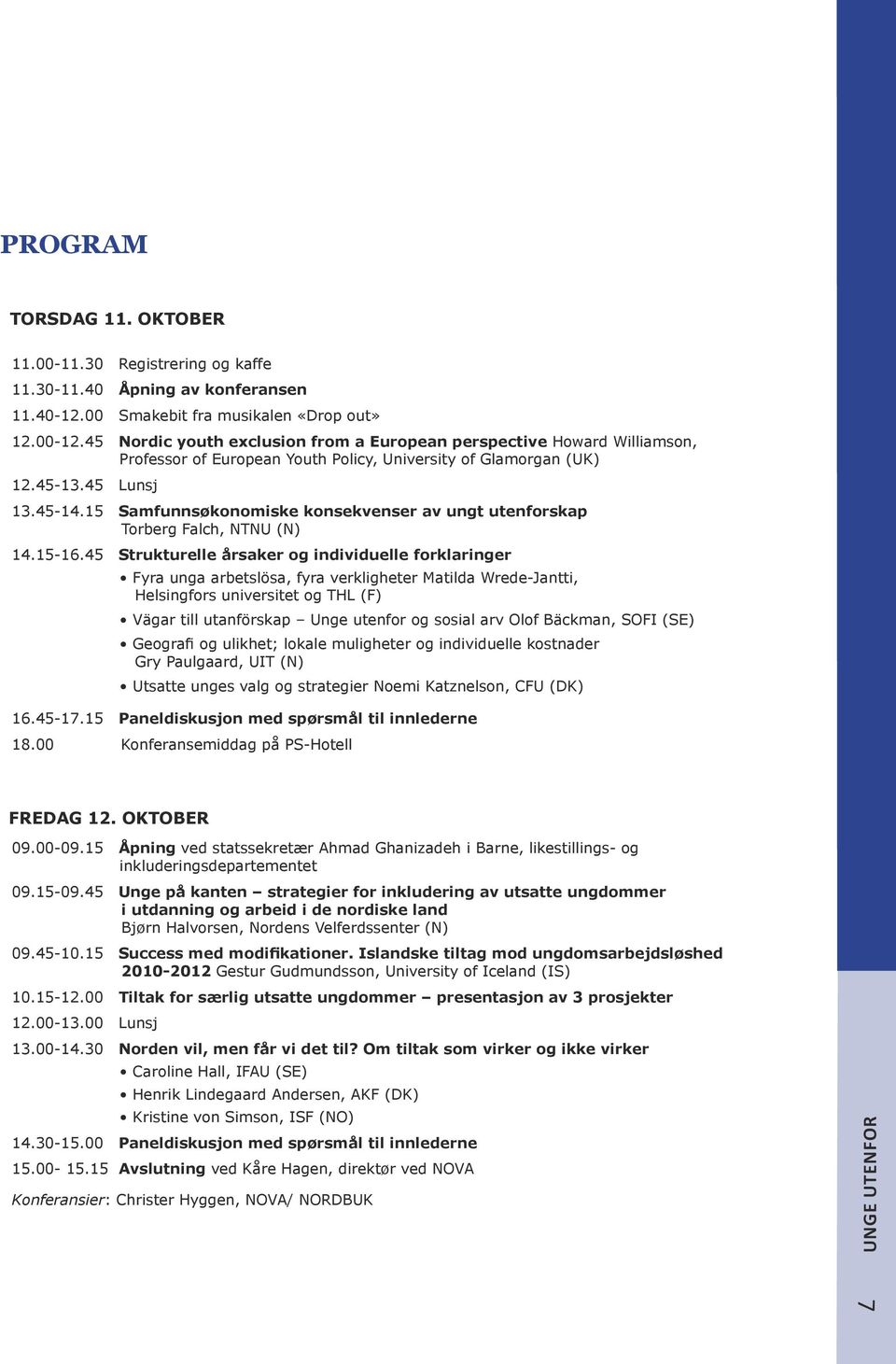 15 Samfunnsøkonomiske konsekvenser av ungt utenforskap Torberg Falch, NTNU (N) 14.15-16.